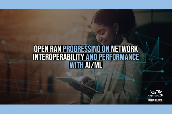 Open RAN Progressing on Network Interoperability and Performance with ...